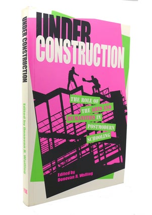 Item #127612 UNDER CONSTRUCTION The Role of the Arts and Humanties in Post-Modern Schooling....