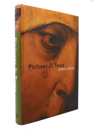 Item #127614 PICTURES AND TEARS A History of People Who Have Cried in Front of Paintings. James...