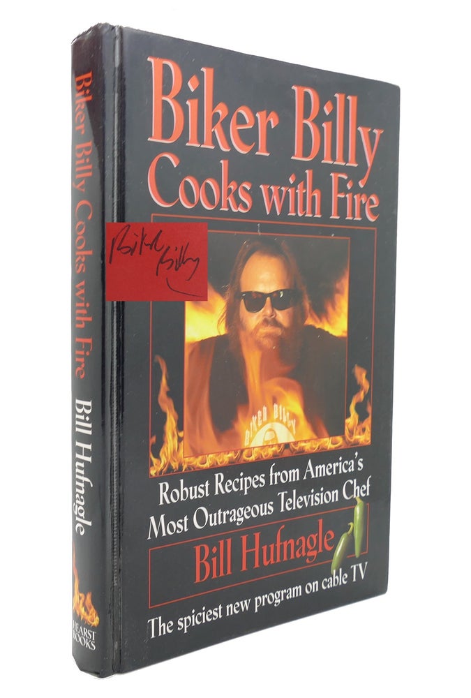 Item #127744 BIKER BILLY COOKS WITH FIRE SIGNED Robust Recipes from America's Most Outrageous Television Chef. Bill Hufnagle.