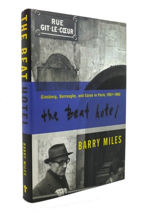 Item #127752 THE BEAT HOTEL Ginsberg, Burroughs, and Corso in Paris, 1958-1963. Barry Miles