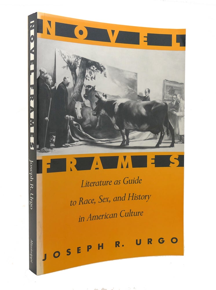 Item #127785 NOVEL FRAMES Literature As Guide to Race, Sex, and History in American Culture. Joseph R. Urgo.