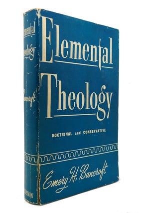 Item #127801 ELEMENTAL THEOLOGY. Emery H. Bancroft