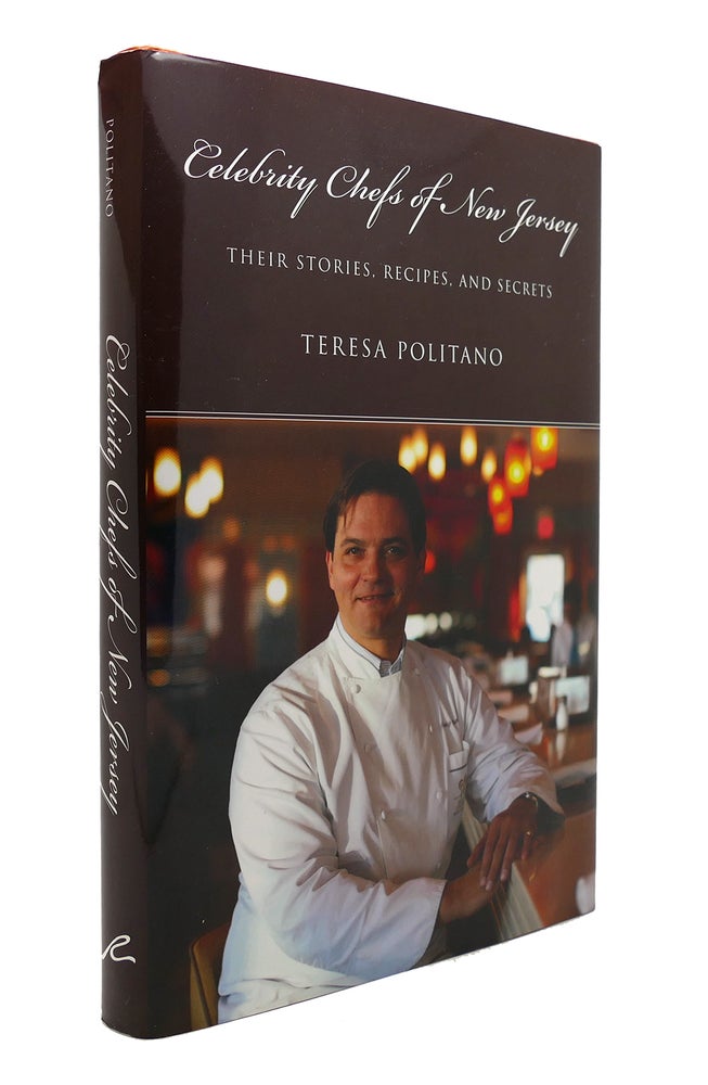 Item #127811 CELEBRITY CHEFS OF NEW JERSEY Their Stories, Recipes, and Secrets. Teresa Politano.