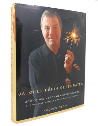 Item #127911 JACQUES PEPIN CELEBRATES 200 of His Most Cherished Recipes for Memorable Meals with...