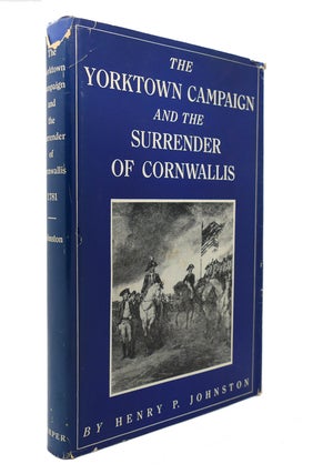 Item #127934 THE YORKTOWN CAMPAIGN AND THE SURRENDER OF CORNWALLIS. Henry P. Johnston