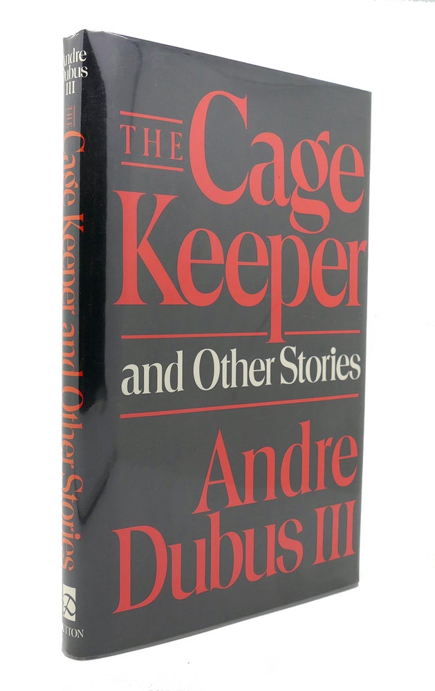 Item #128021 THE CAGE KEEPER And Other Stories. Andre Dubus.