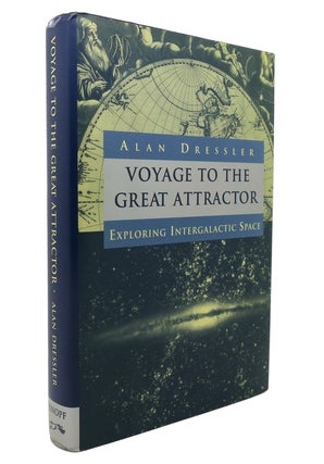 Item #128130 VOYAGE TO THE GREAT ATTRACTOR; Exploring Intergalactic Space. Alan Dressler