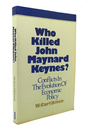Item #128525 WHO KILLED JOHN MAYNARD KEYNES? W. Carl Biven