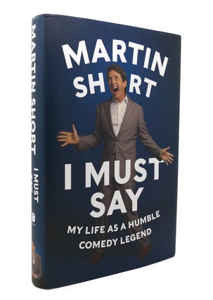 Item #128528 I MUST SAY My Life As a Humble Comedy Legend. Martin Short