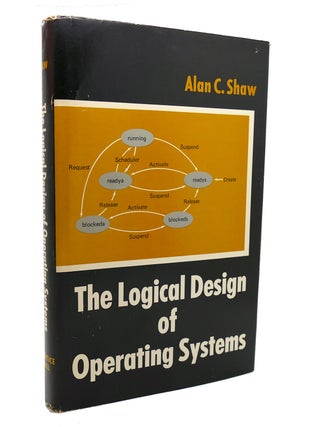 Item #128531 THE LOGICAL DESIGN OF OPERATING SYSTEMS. Alan C. Shaw