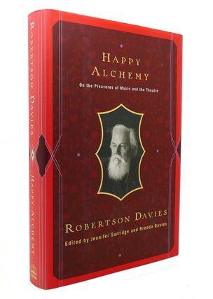 Item #128627 HAPPY ALCHEMY On the Pleasures of Music and the Theatre. Robertson Davies, Brenda...