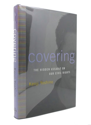 Item #128658 COVERING The Hidden Assault on Our Civil Rights. Kenji Yoshino