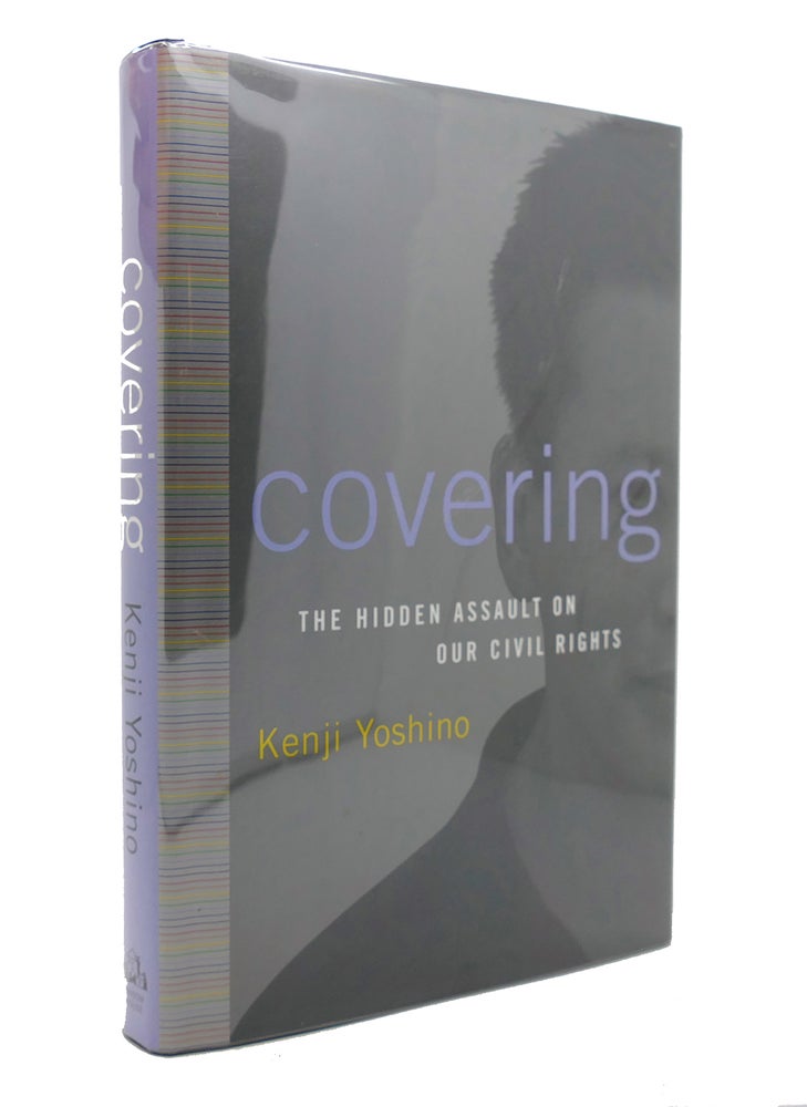 Item #128658 COVERING The Hidden Assault on Our Civil Rights. Kenji Yoshino.