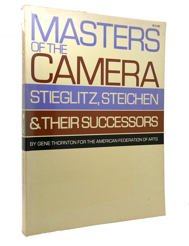 Item #128680 MASTERS OF THE CAMERA Stieglitz, Steichen & Their Successors. Gene Thornton.
