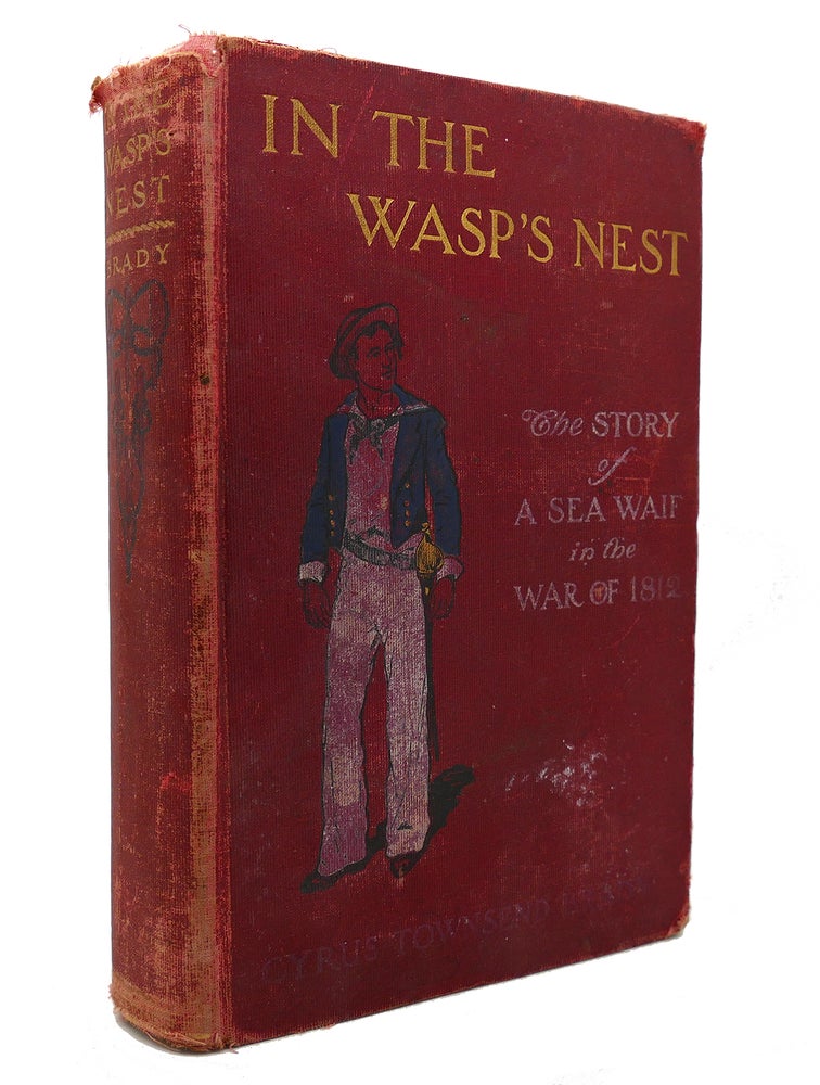 Item #128687 IN THE WASP'S NEST The Story of a Sea Waif in the War of 1812. Cyrus Townsend Brady.
