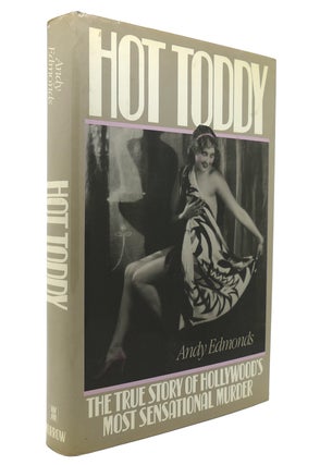 Item #128717 HOT TODDY The True Story of Hollywood's Most Sensational Murder. Andy Edmonds