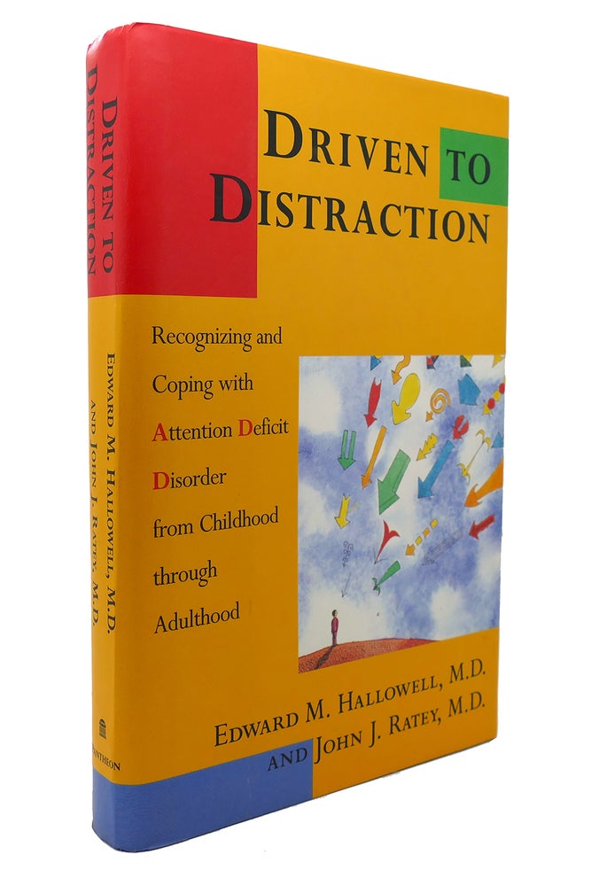 Item #128770 DRIVEN TO DISTRACTION Recognizing and Coping with Attention Deficit Disorder from Childhood through Adulthood. Edward Hallowell M. D. John J. Ratey.