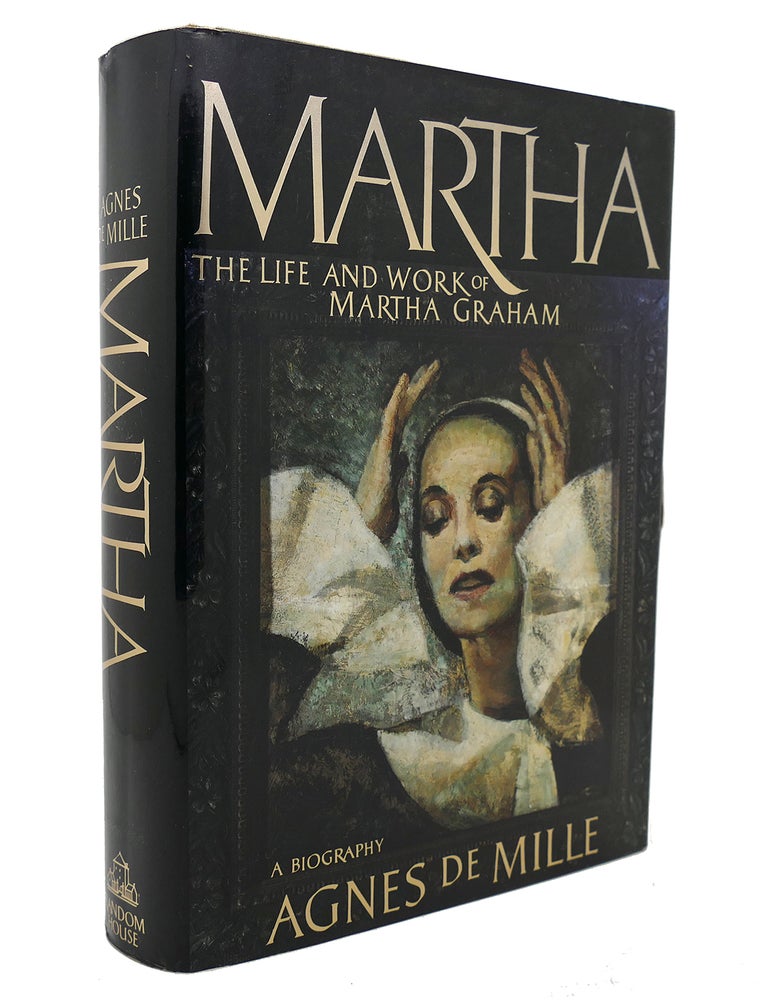 Item #128774 MARTHA; The Life and Work of Martha Graham- a Biography. Agnes De Mille.