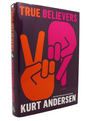 Item #128786 TRUE BELIEVERS A Novel. Kurt Andersen