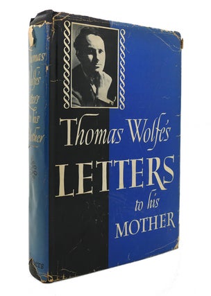 Item #128803 THOMAS WOLFE'S LETTERS TO HIS MOTHER. Thomas John Skally Terry Wolfe