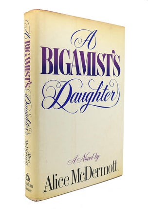 Item #129278 A BIGAMIST'S DAUGHTER. Alice McDermott