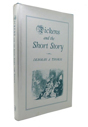 Item #129453 DICKENS AND THE SHORT STORY. Deborah A. Thomas