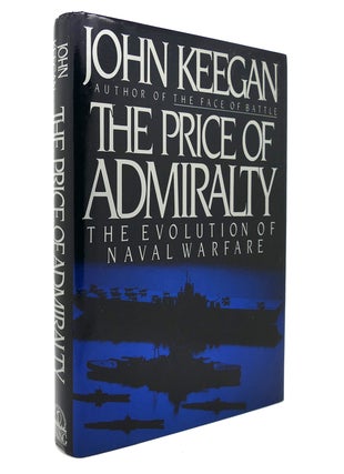 Item #129535 THE PRICE OF ADMIRALTY The Evolution of Naval Warfare. John Keegan