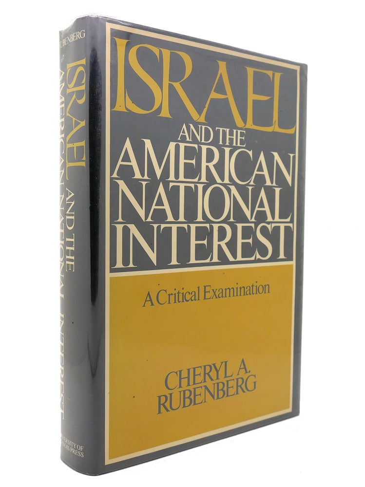 Item #129882 ISRAEL AND THE AMERICAN NATIONAL INTEREST A Critical Examination. Cheryl Rubenberg.