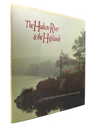 Item #130456 THE HUDSON RIVER AND THE HIGHLANDS The Photographs of Robert Glenn Ketchum. Robert...