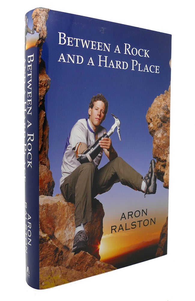 Item #130533 BETWEEN A ROCK AND A HARD PLACE. Aron Ralston.