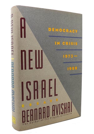 Item #130673 A NEW ISRAEL Democracy in Crisis, 1973-1988 : Essays. Bernard Avishai