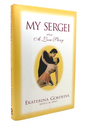 Item #130735 MY SERGEI A Love Story. Ekaterina Gordeeva, E. M. Swift