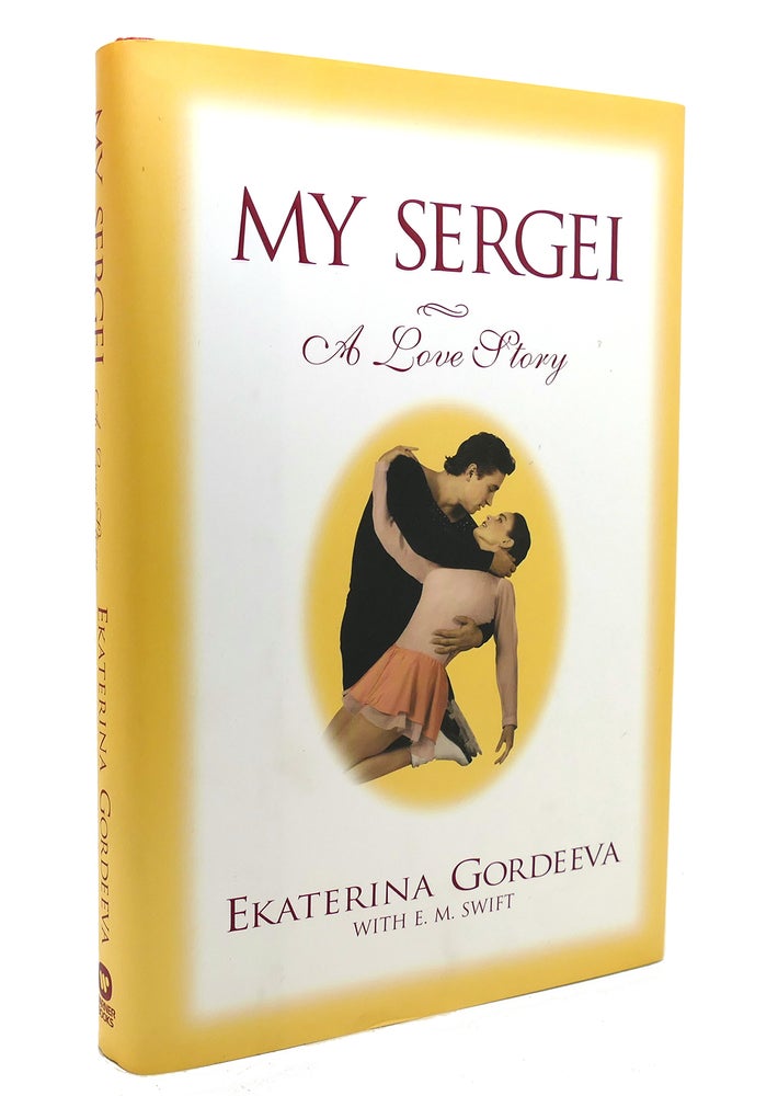 Item #130735 MY SERGEI A Love Story. Ekaterina Gordeeva, E. M. Swift.