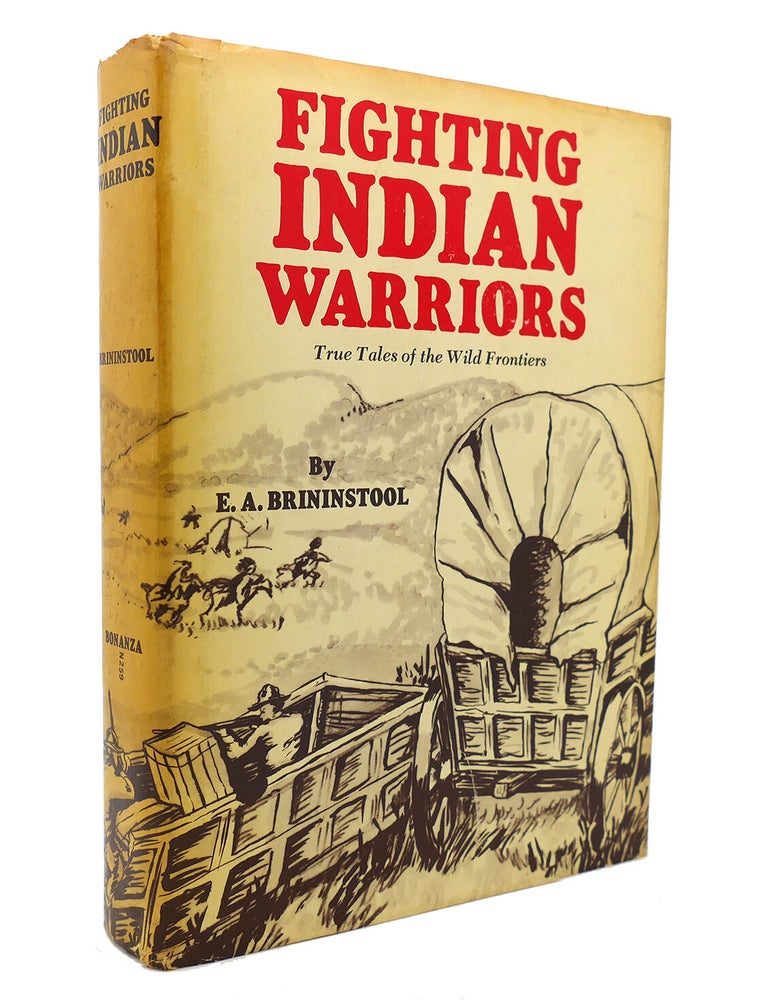 Item #130868 FIGHTING INDIAN WARRIORS. E. A. Brininstool.