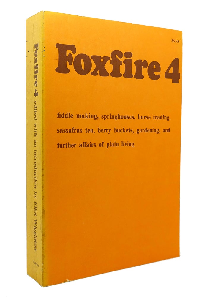 Item #130928 FOXFIRE 4 Fiddle Making, Spring Houses, Horse Trading, Sassafras Tea, Berry Buckets, Gardening. Eliot Wigginton.