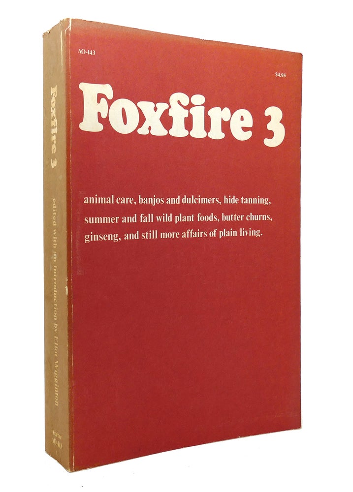 Item #130933 FOXFIRE 3 Animal Care, Banjos and Dulcimers, Hide Tanning, Summer and Fall Wild Plant Foods, Butter Churns, Ginseng, and Still More Affairs of Plain Living. Eliot Wigginton.