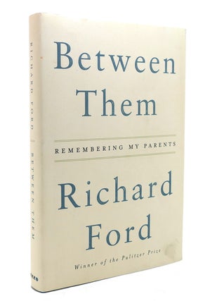 Item #131041 BETWEEN THEM Remembering My Parents. Richard Ford