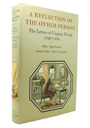 Item #131248 A REFLECTION OF THE OTHER PERSON The Letters of Virginia Woolf ; V. 4, 1929-1931....