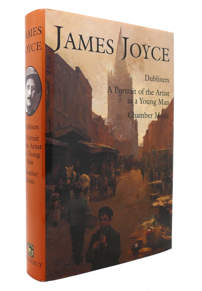 Item #131355 JAMES JOYCE Dubliners, a Portrait of the Artist As a Young Man, Chamber Music. James Joyce.