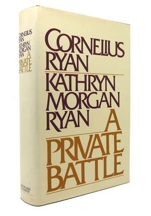 Item #131712 A PRIVATE BATTLE. Cornelius Ryan, Kathryn Morgan Ryan