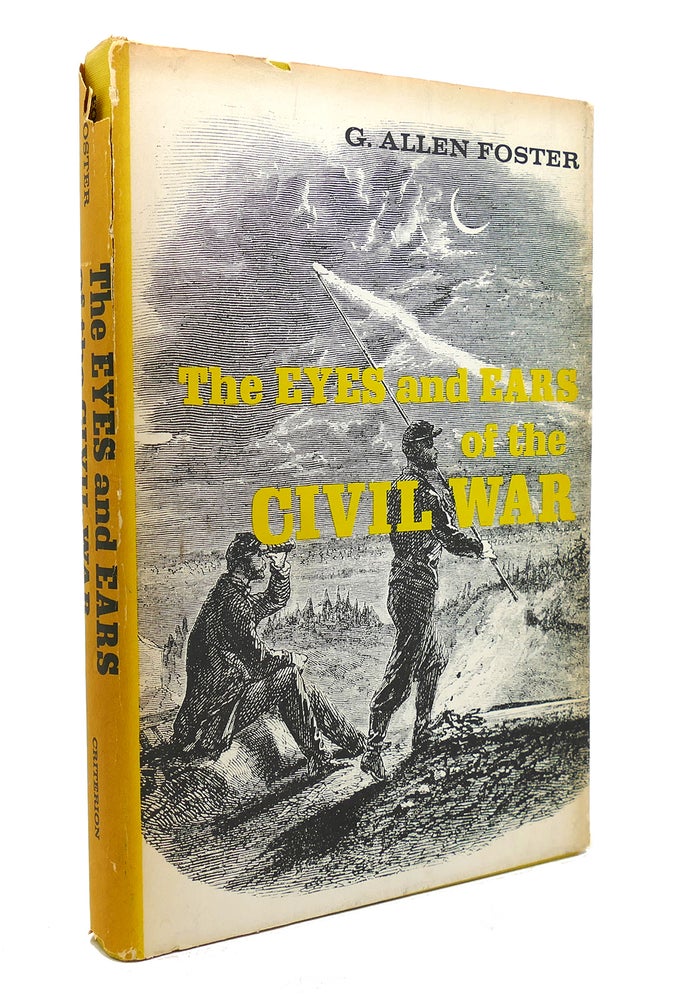 Item #131713 THE EYES AND EARS OF THE CIVIL WAR. G. Allen Foster.