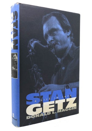 Item #131725 STAN GETZ A Life in Jazz. Donald L. Maggin Stan Getz