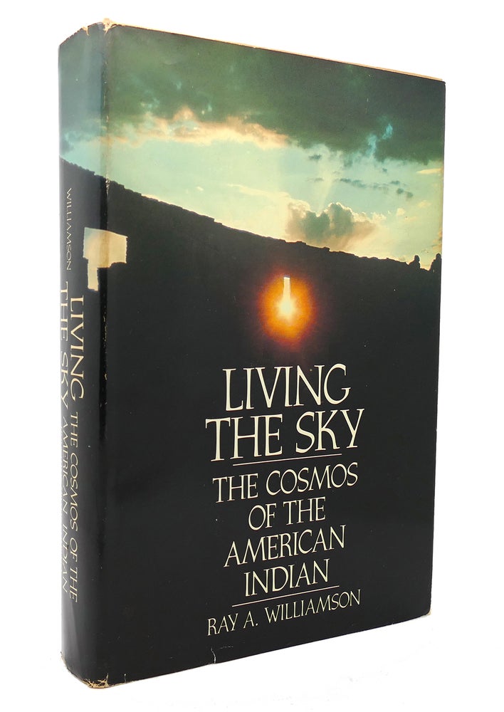 Item #131745 LIVING THE SKY The Cosmos of the American Indian. Ray A. Williamson.