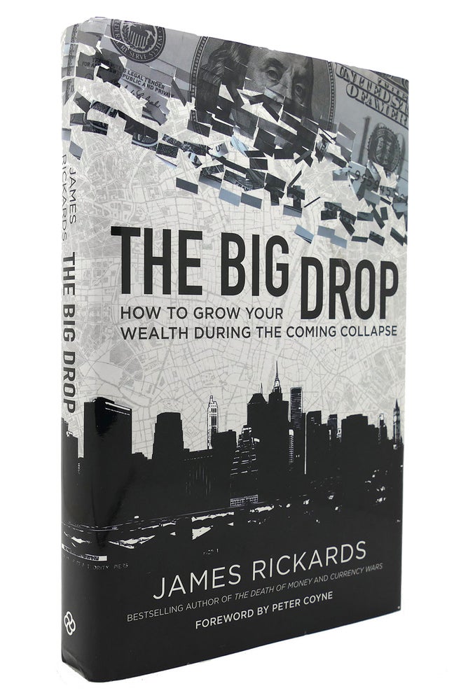 Item #131982 THE BIG DROP How to Grow Your Wealth During the Coming Collapse. James Rickards.