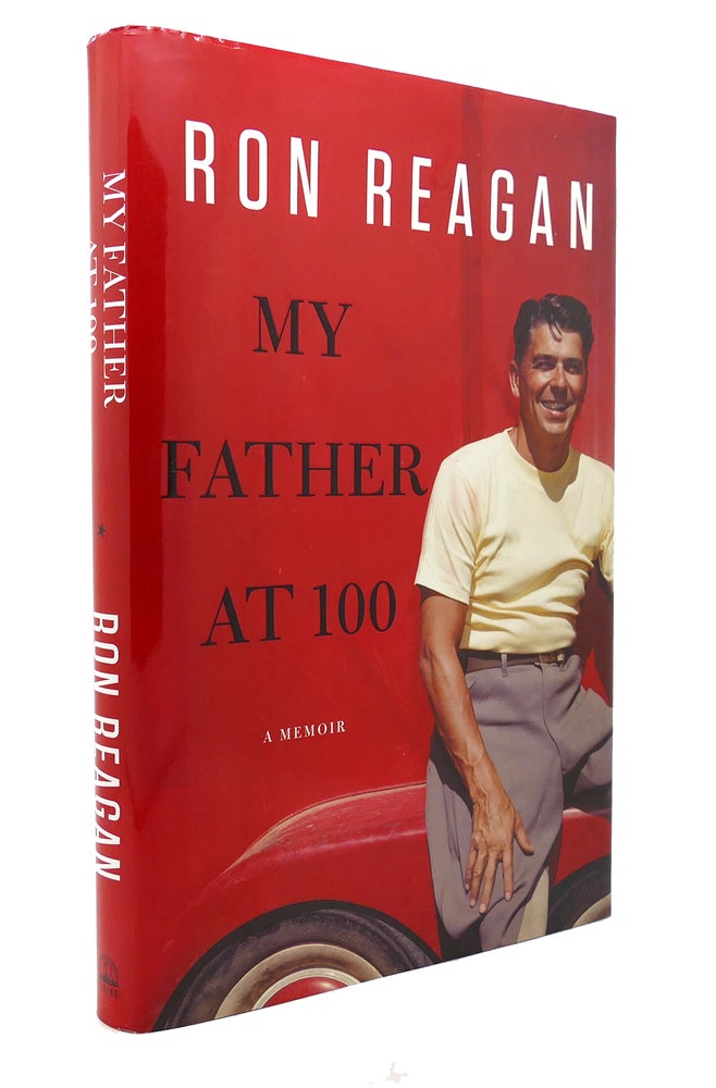 Item #131984 MY FATHER AT 100. Ron Reagan.