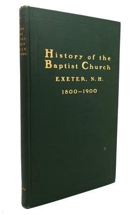 Item #132249 HISTORY OF THE BAPTIST CHURCH Exeter, N. H. 1800-1900. Benjamin Franklin Swasey