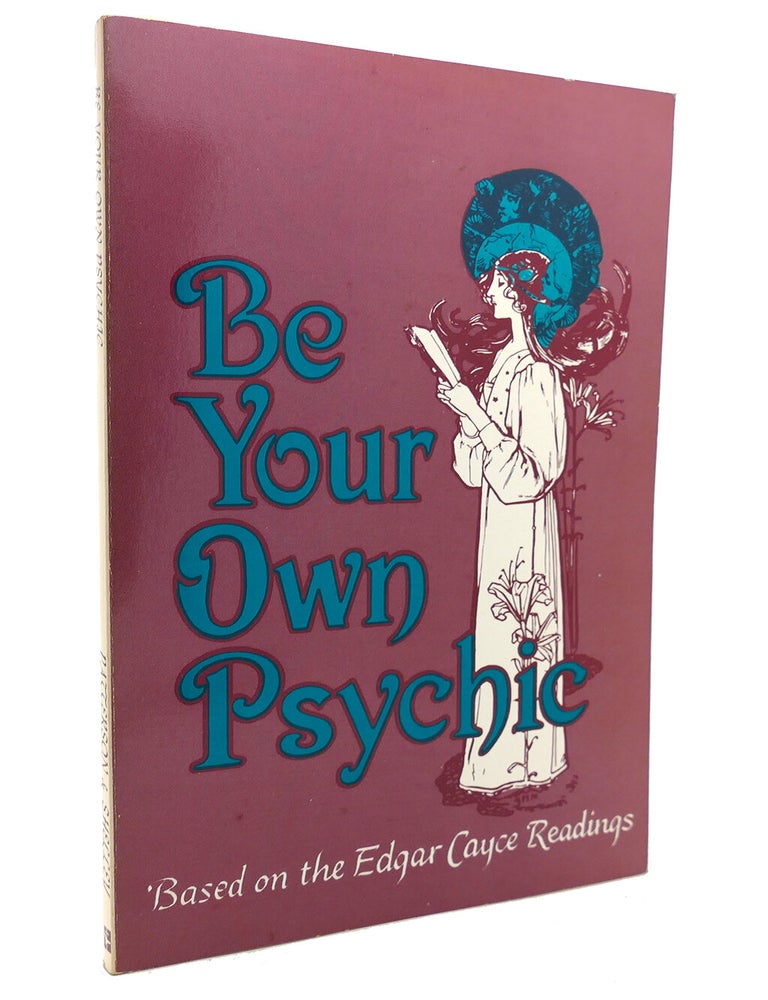 Item #132608 BE YOUR OWN PSYCHIC; Based on the Edgar Cayce Readings. Doris T. Patterson, Violet M. Shelley.