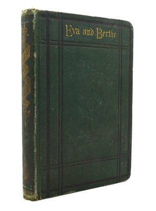 Item #132698 EVA AND BERTIE : A TALE FOR LITTLE CHILDREN. Noted