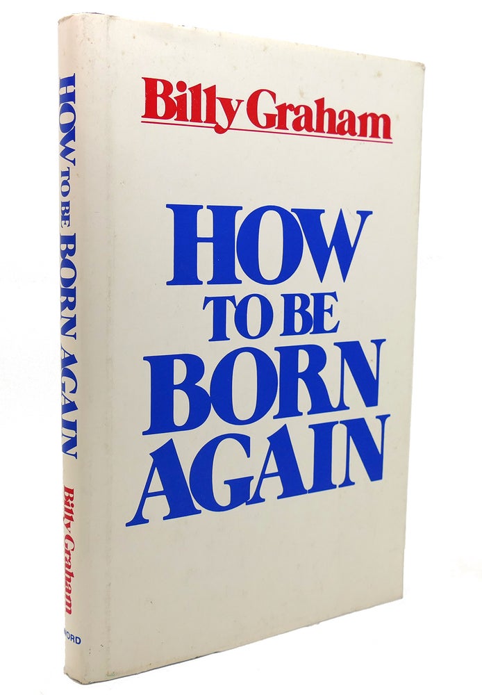 Item #132795 HOW TO BE BORN AGAIN. Billy Graham.