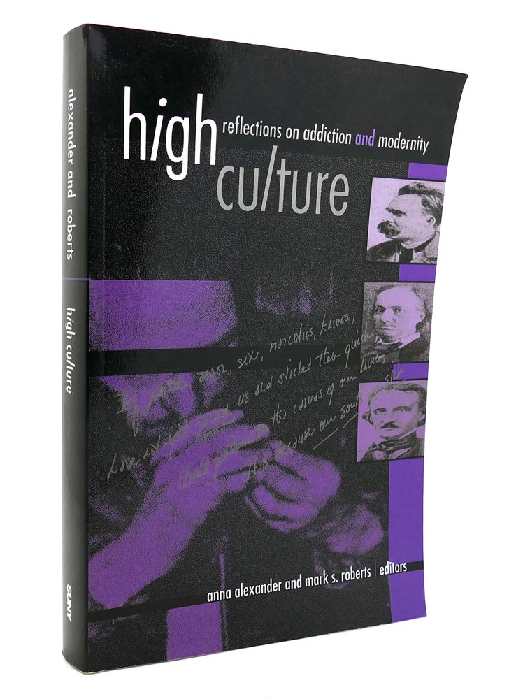 Item #132805 HIGH CULTURE Reflections on Addiction and Modernity SUNY Series, Hot Topics: Contemporary Philosophy and Culture. Anna Alexander, Mark S. Roberts.